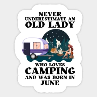 Never Underestimate An Old Lady Who Loves Camping and was born in June Sticker